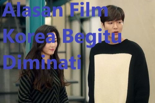 Alasan Film Korea Begitu Diminati