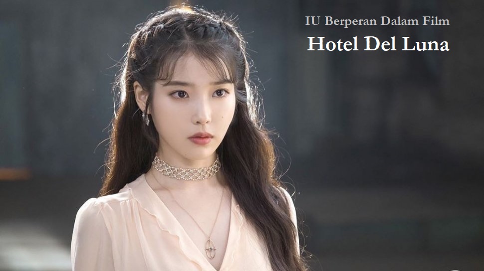 IU Berperan Dalam Film Hotel Del Luna